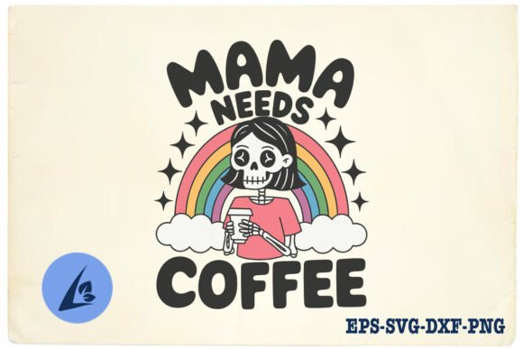 Mama Needs Coffee Skeleton Mom SVG for Crafts & Graphics