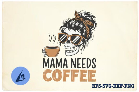 Mama Needs Coffee SVG: Top Graphics for Crafts